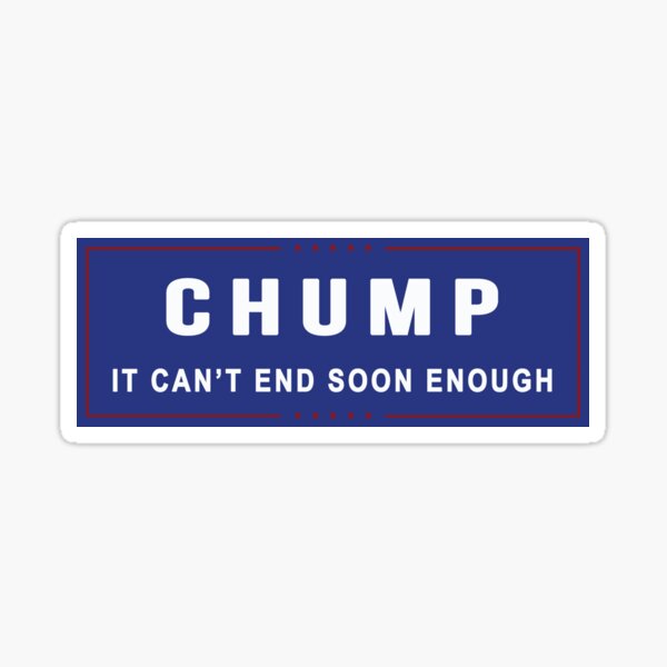 Vista previa del artículo con la obra «CHUMP- No puede terminar lo suficientemente pronto», diseñado y vendido por sofia voss.