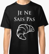 Je Ne Sais Pas - French Teacher - I Don't Know Classic T-Shirt