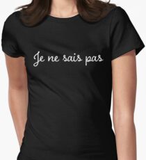 Je Ne Sais Pas - French Teacher - I Don't Know Women's Fitted T-Shirt