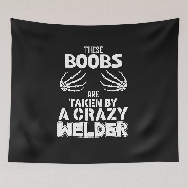 Item preview, These Boobs Are Taken By A Crazy Welder designed and sold by Tee Hub.