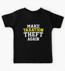 Make Taxation Theft Again Libertarian Anarchist Kids Tee