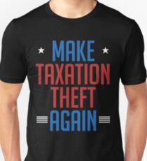 Make Taxation Theft Again Libertarian Anarchist Unisex T-Shirt