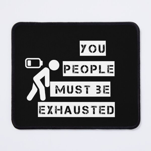 Item preview, You People Must be Exhausted designed and sold by senouz.