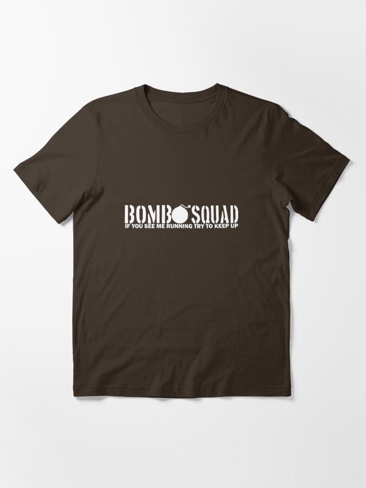 Alternate view of Bomb Squad - If You See Me Running, Try to Keep Up Essential T-Shirt