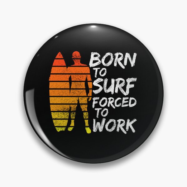 Item preview, Born To Surf Forced To Work designed and sold by FNStuff.