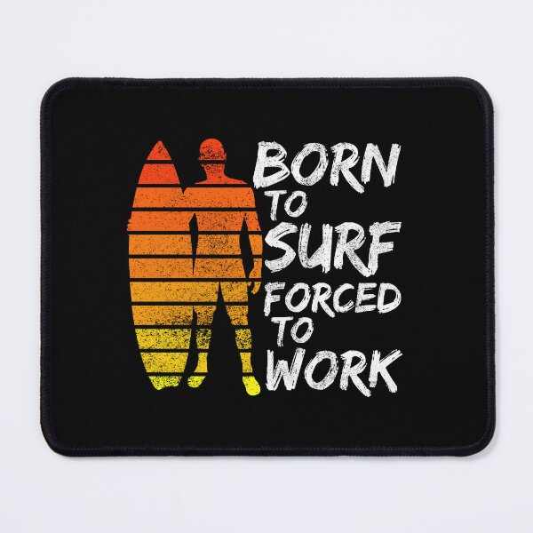 Item preview, Born To Surf Forced To Work designed and sold by FNStuff.