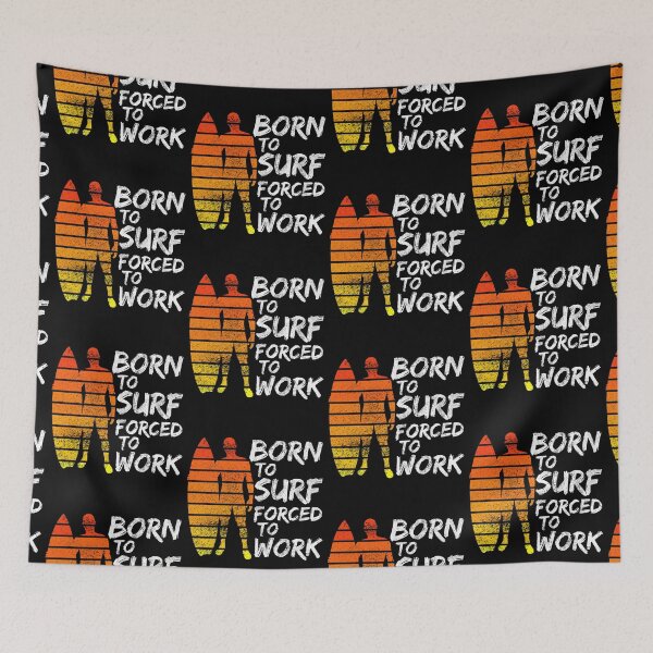 Item preview, Born To Surf Forced To Work designed and sold by FNStuff.