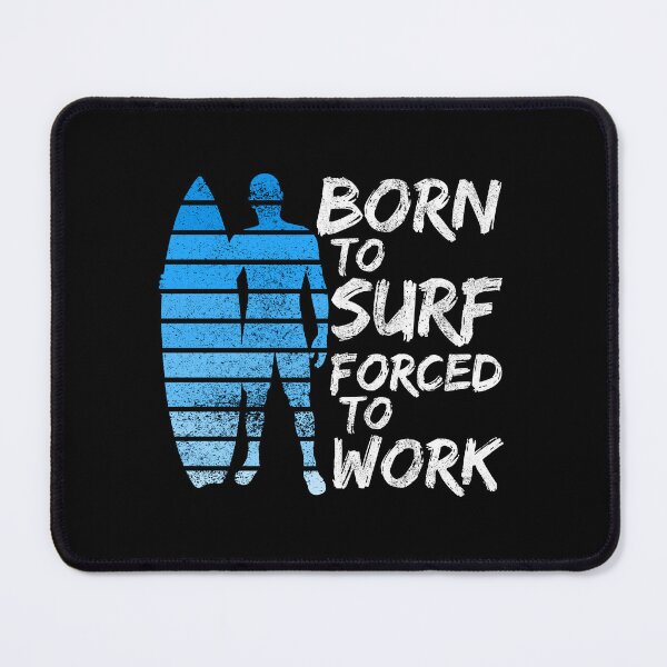 Item preview, Born To Surf Forced To Work designed and sold by FNStuff.