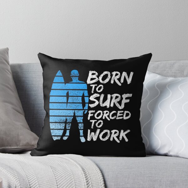 Item preview, Born To Surf Forced To Work designed and sold by FNStuff.