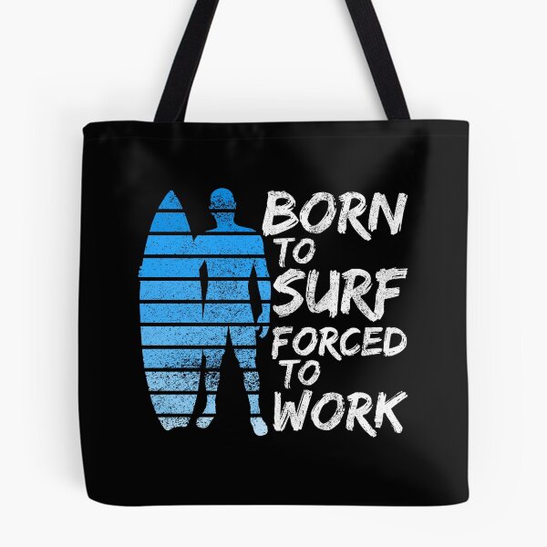 Item preview, Born To Surf Forced To Work designed and sold by FNStuff.