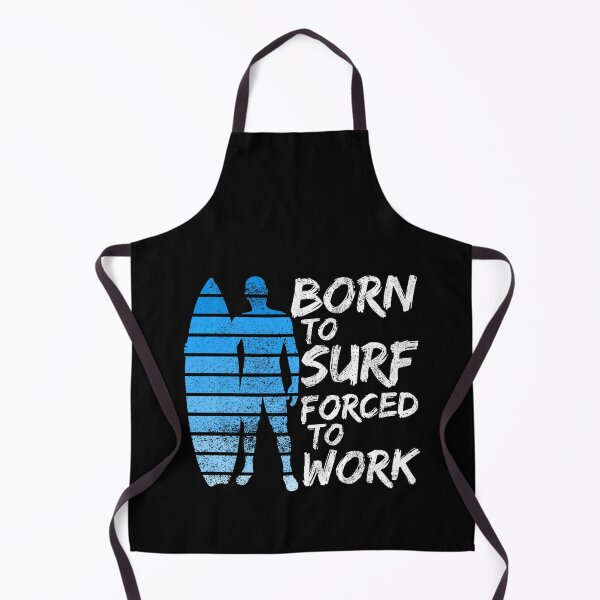 Item preview, Born To Surf Forced To Work designed and sold by FNStuff.