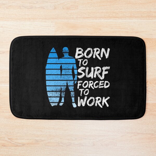 Item preview, Born To Surf Forced To Work designed and sold by FNStuff.