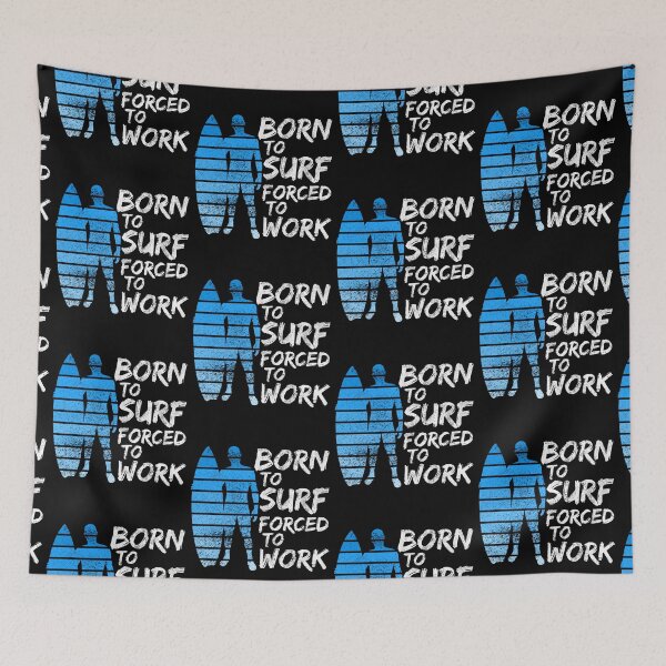 Item preview, Born To Surf Forced To Work designed and sold by FNStuff.