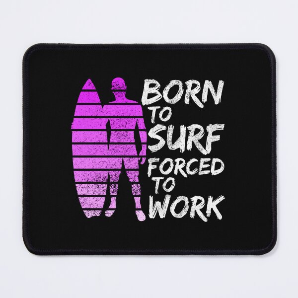 Item preview, Born To Surf Forced To Work designed and sold by FNStuff.