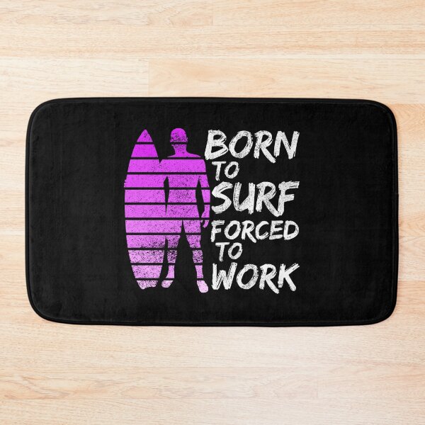 Item preview, Born To Surf Forced To Work designed and sold by FNStuff.