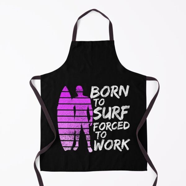 Item preview, Born To Surf Forced To Work designed and sold by FNStuff.