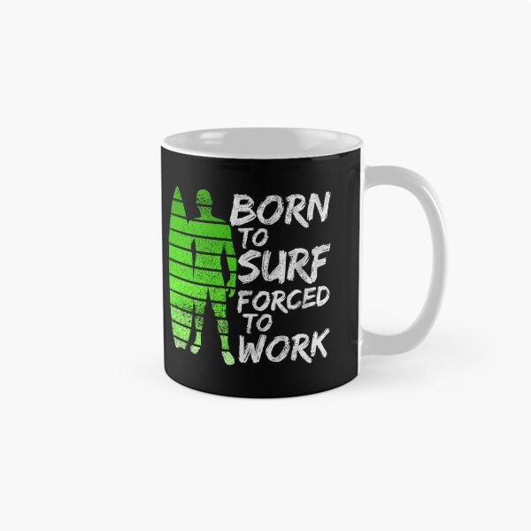 Item preview, Born To Surf Forced To Work designed and sold by FNStuff.