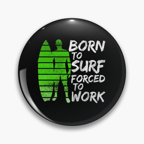 Item preview, Born To Surf Forced To Work designed and sold by FNStuff.