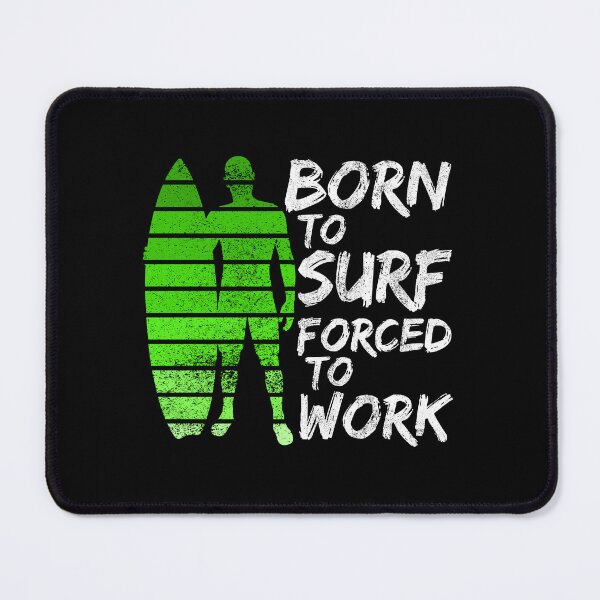 Item preview, Born To Surf Forced To Work designed and sold by FNStuff.
