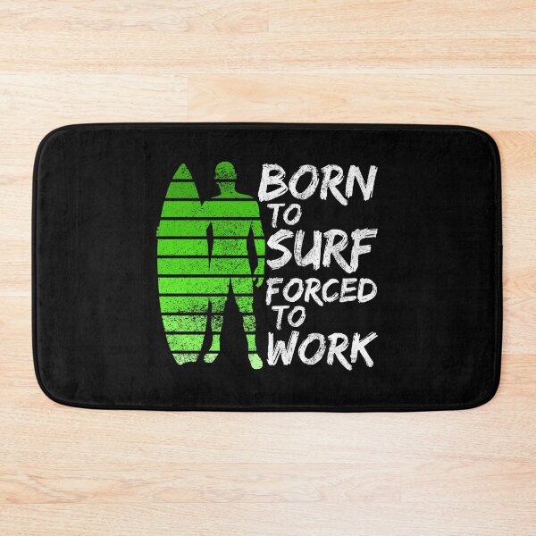 Item preview, Born To Surf Forced To Work designed and sold by FNStuff.