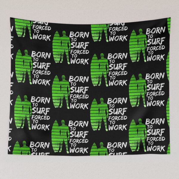 Item preview, Born To Surf Forced To Work designed and sold by FNStuff.