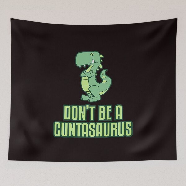 Item preview, Don't Be A Cuntasaurus  designed and sold by KarlHenning.