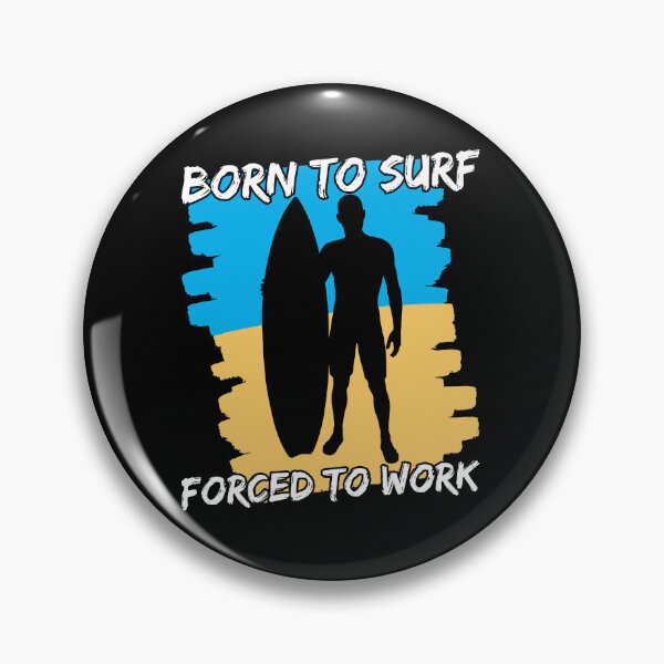 Item preview, Born To Surf Forced To Work designed and sold by FNStuff.