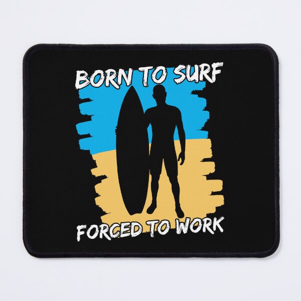 Item preview, Born To Surf Forced To Work designed and sold by FNStuff.