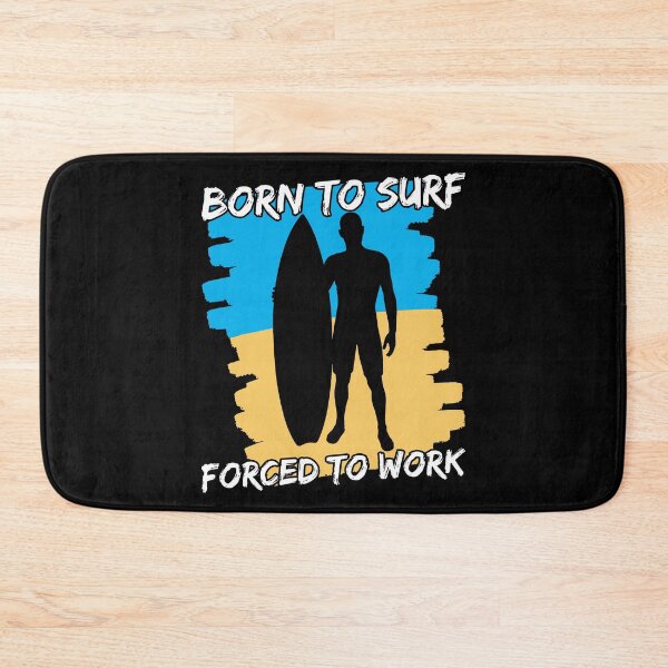 Item preview, Born To Surf Forced To Work designed and sold by FNStuff.