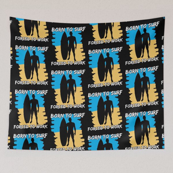 Item preview, Born To Surf Forced To Work designed and sold by FNStuff.