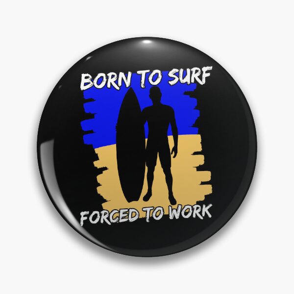 Item preview, Born To Surf Forced To Work designed and sold by FNStuff.
