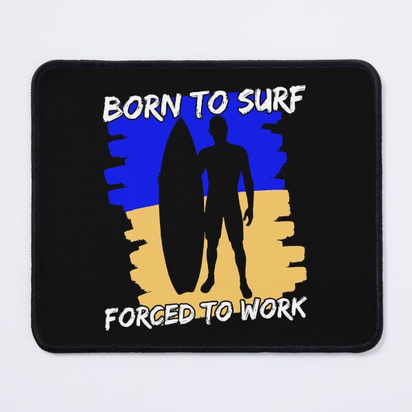 Item preview, Born To Surf Forced To Work designed and sold by FNStuff.