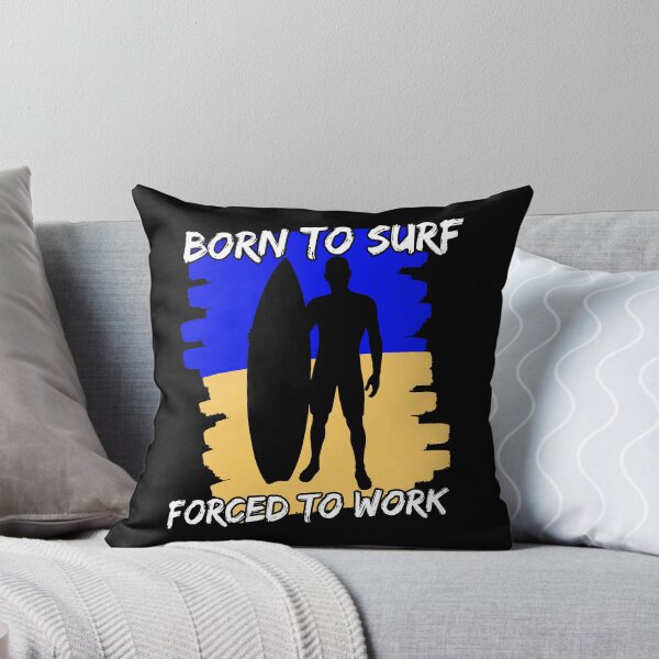 Item preview, Born To Surf Forced To Work designed and sold by FNStuff.