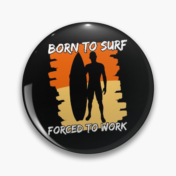 Item preview, Born To Surf Forced To Work designed and sold by FNStuff.