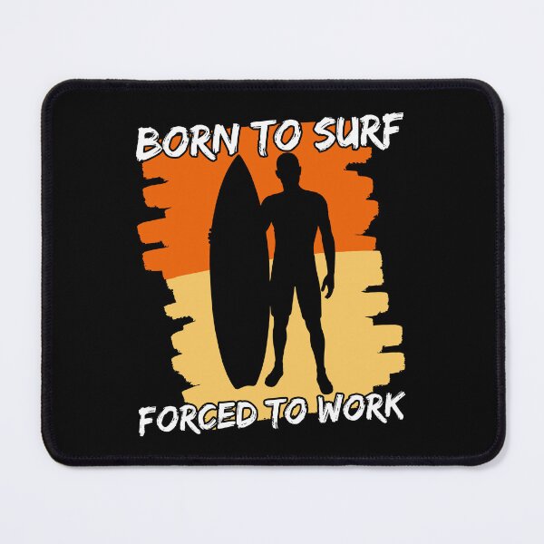 Item preview, Born To Surf Forced To Work designed and sold by FNStuff.
