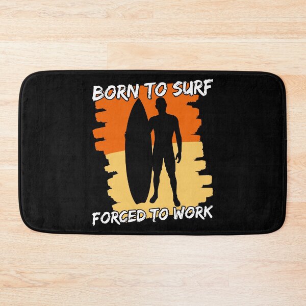 Item preview, Born To Surf Forced To Work designed and sold by FNStuff.
