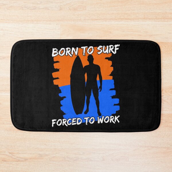 Item preview, Born To Surf Forced To Work designed and sold by FNStuff.