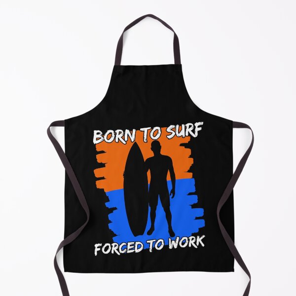Item preview, Born To Surf Forced To Work designed and sold by FNStuff.