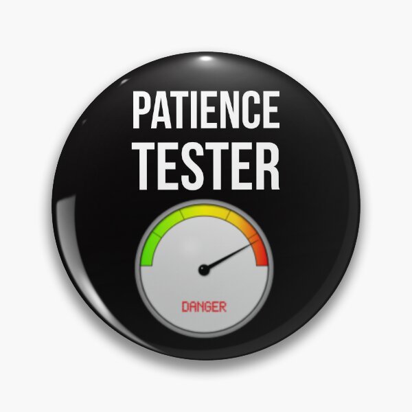 Item preview, Patience Tester designed and sold by Slogans4u.