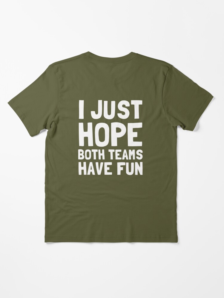 I Just Hope Both Teams Have Fun Football NFL Shirt - Jolly Family