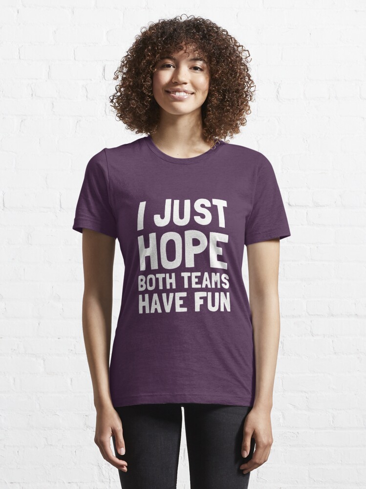 Womens I Just Hope Everyone Has Fun Shirt,Both Teams Played Hard V-Neck  T-Shirt