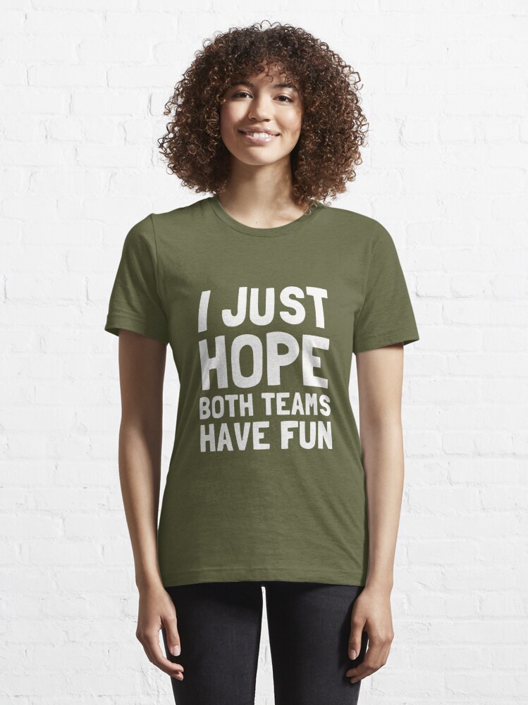 I Just Hope Both Teams Have Fun Funny Sports Shirt Women Summer