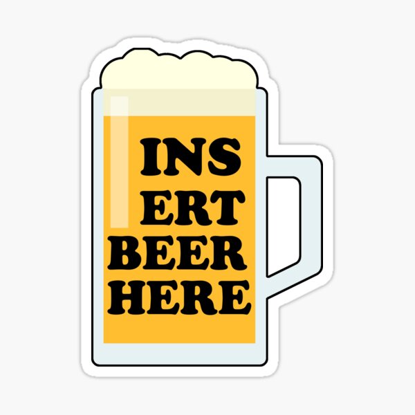 "Insert Beer Here" Sticker for Sale by Redbubble