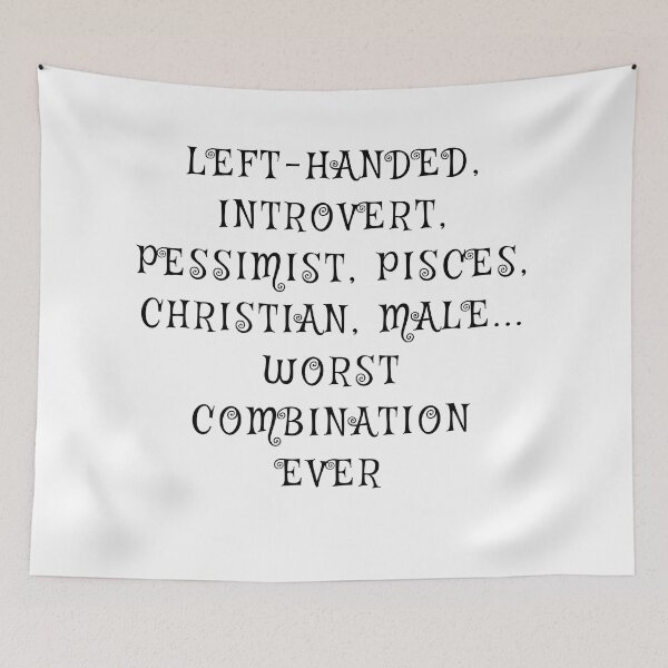 Item preview, left-handed, introvert, pessimist, pisces, christian, male... worst combination ever designed and sold by Verde-the-hero.