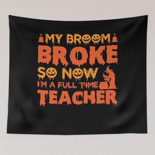 Item preview, My Broom Broke So Now I’m A Full Time Teacher designed and sold by gsnepu.