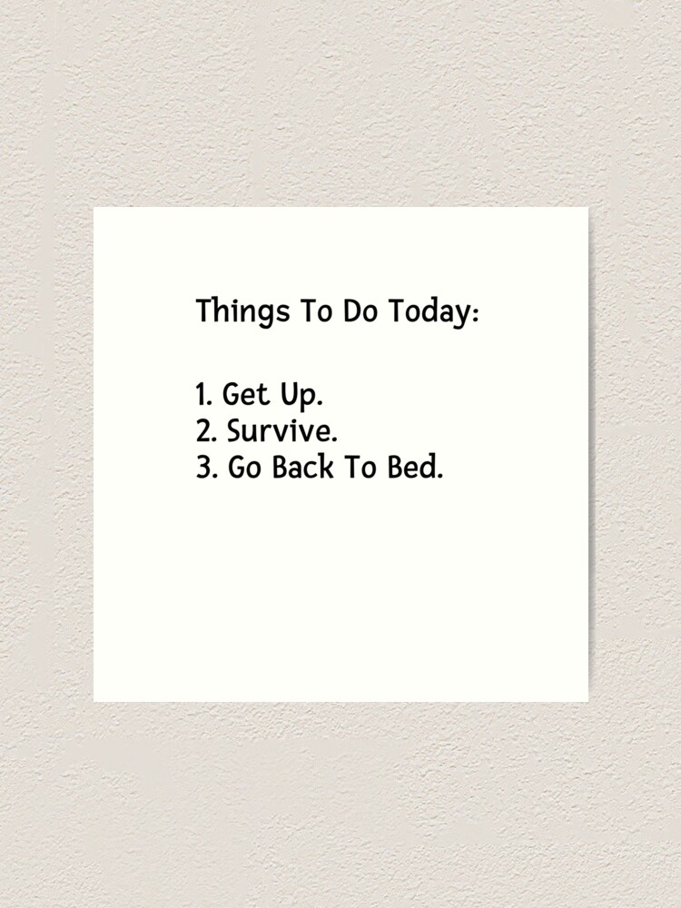 Funny Quotes T Shirts - Things to do today: 1.Get Up 2. Survive 3.Go back  to Bed Products