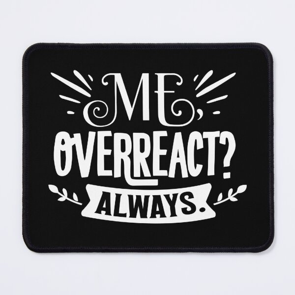 Item preview, Me overreact always designed and sold by pnkpopcorn.