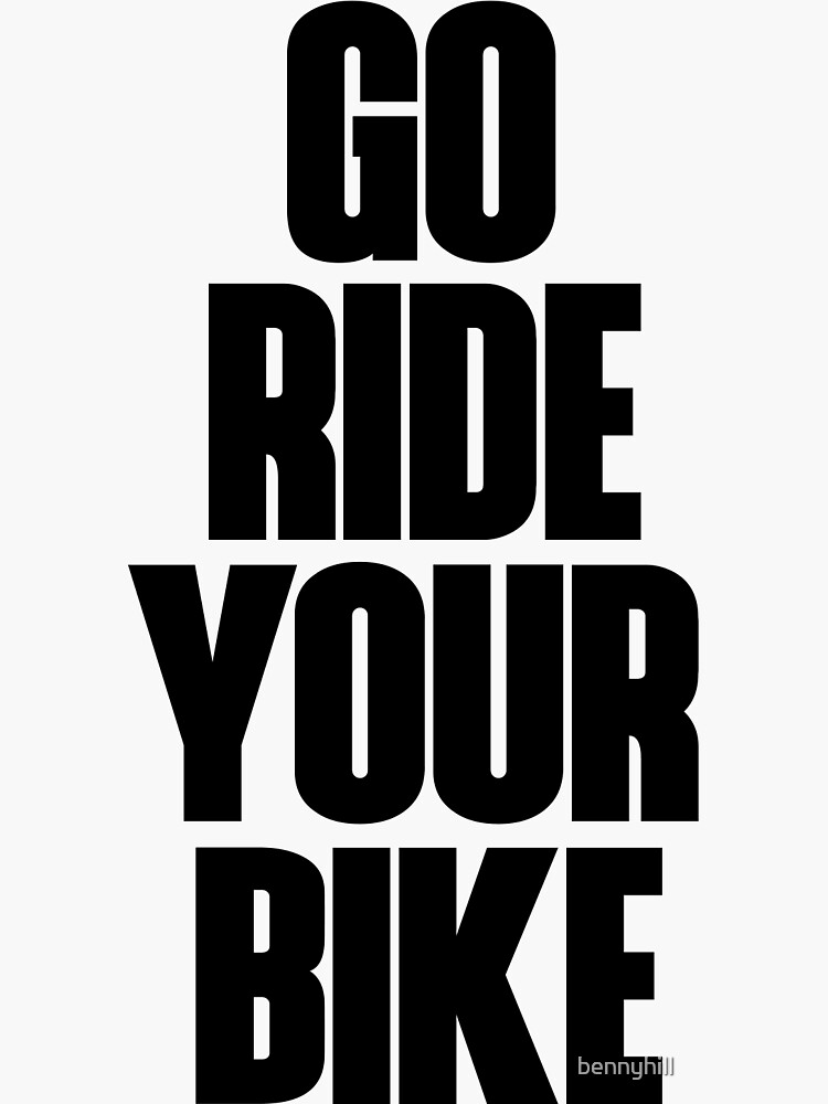 "Go Ride You Bike" Sticker for Sale by bennyhill Redbubble