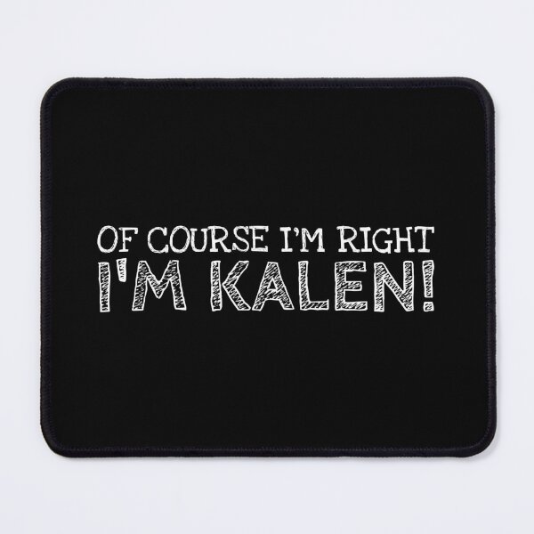 Item preview, Of Course I’m Right I’m Kalen Funny Personalized Name designed and sold by MariosNydras.