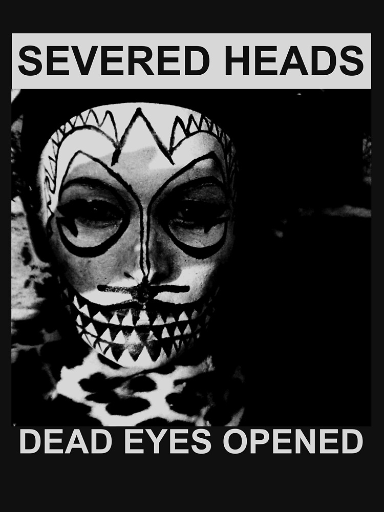 severed-heads-dead-eyes-opened-t-shirt-for-sale-by-mowment